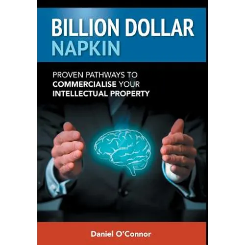 Billion Dollar Napkin: Proven Pathways to Commercialise your Intellectual Property - Hardcover