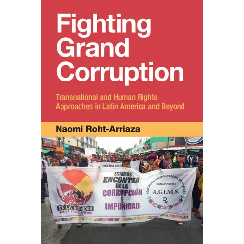 Fighting Grand Corruption: Transnational and Human Rights Approaches in Latin America and Beyond - Paperback
