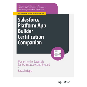 Salesforce Platform App Builder Certification Companion: Mastering the Essentials for Exam Success and Beyond - Paperback