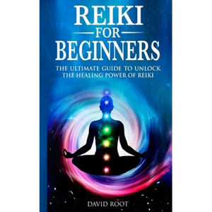 Reiki for Beginners: The Ultimate Guide to Unlock the Healing Power of Reiki - Paperback