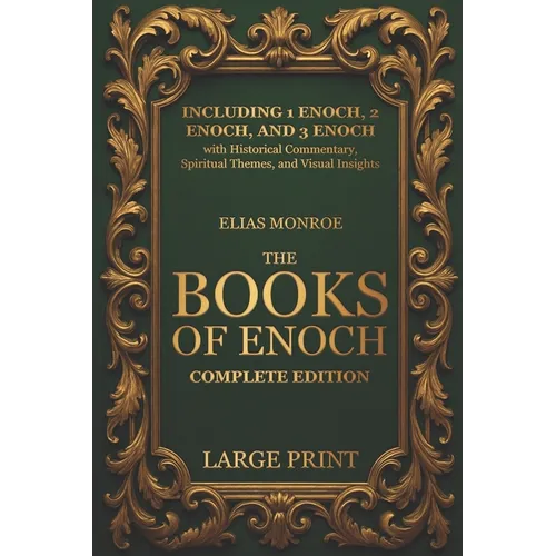 The Books of Enoch - Complete Edition: LARGE PRINT (Illustrated) Including 1 Enoch, 2 Enoch, and 3 Enoch with Historical Commentary, Spiritual Themes, - Paperback