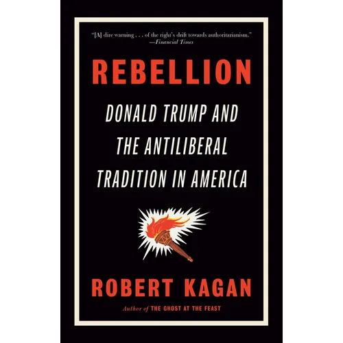 Rebellion: Donald Trump and the Antiliberal Tradition in America - Paperback
