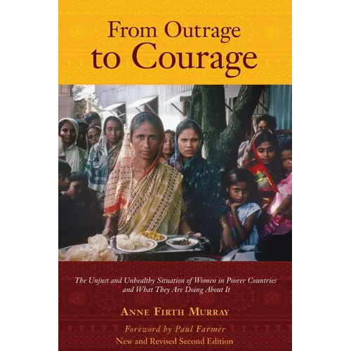 From Outrage to Courage: The Unjust and Unhealthy Situation of Women in Poorer Countries and What They are Doing About It: Second Edition - Paperback