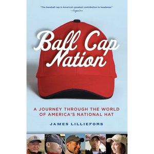 Ball Cap Nation: A Journey Through the World of America's National Hat - Paperback