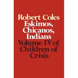 Children of Crisis - Volume 4: Eskimos, Chicanos & Indians - Paperback
