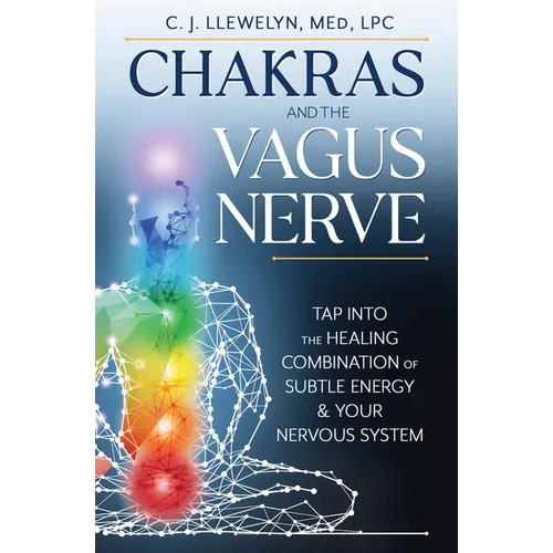 Chakras and the Vagus Nerve: Tap Into the Healing Combination of Subtle Energy & Your Nervous System - Paperback