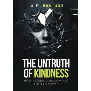 The Untruth of Kindness: How Avoiding Discomfort Stifles Growth - Paperback
