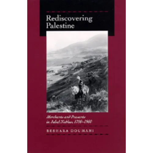Rediscovering Palestine: Merchants and Peasants in Jabal Nablus, 1700-1900 - Paperback