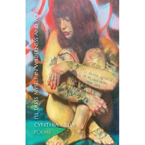 I'll Dress Myself in Wilderness and You: Poems - Paperback