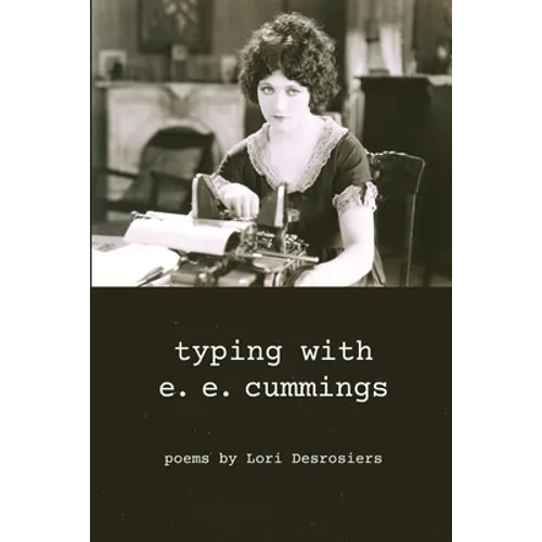 typing with e.e. cummings: poems by lori desrosiers - Paperback