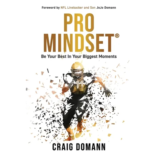 Pro Mindset(R): Be Your Best in Your Biggest Moments - Paperback