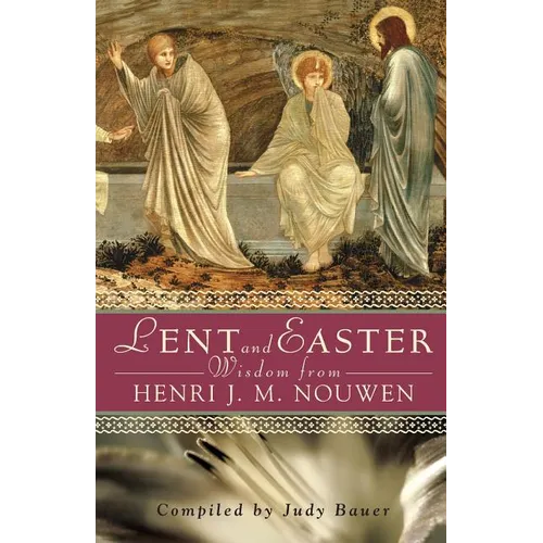 Lent and Easter Wisdom from Henri J. M. Nouwen: Daily Scripture and Prayers Together with Nouwen's Own Words - Paperback