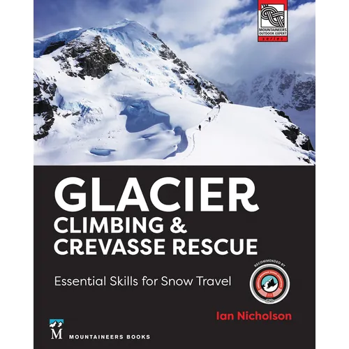 Glacier Climbing & Crevasse Rescue: Essential Skills for Snow Travel - Paperback