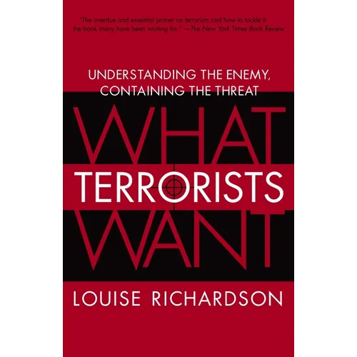 What Terrorists Want: Understanding the Enemy, Containing the Threat - Paperback