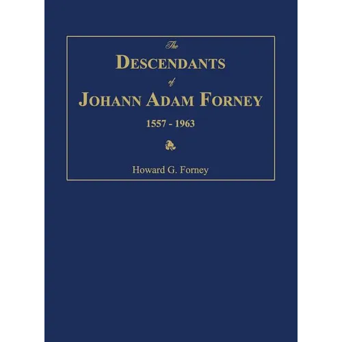 The Descendants of Johann Adam Forney 1557-1963 - Hardcover