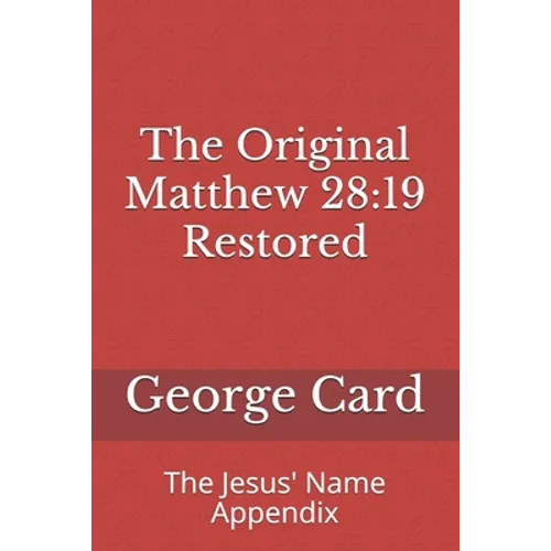 The Original Matthew 28: 19 Restored: The Jesus' Name Appendix - Paperback