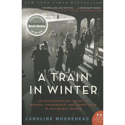 A Train in Winter: An Extraordinary Story of Women, Friendship, and Resistance in Occupied France - Paperback