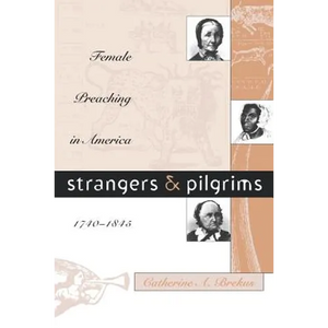 Strangers and Pilgrims: Female Preaching in America, 1740-1845 - Paperback
