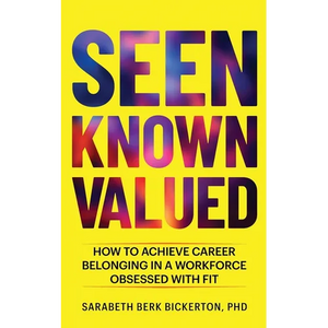 Seen Known Valued: How to Achieve Career Belonging in a Workforce Obsessed with Fit - Paperback