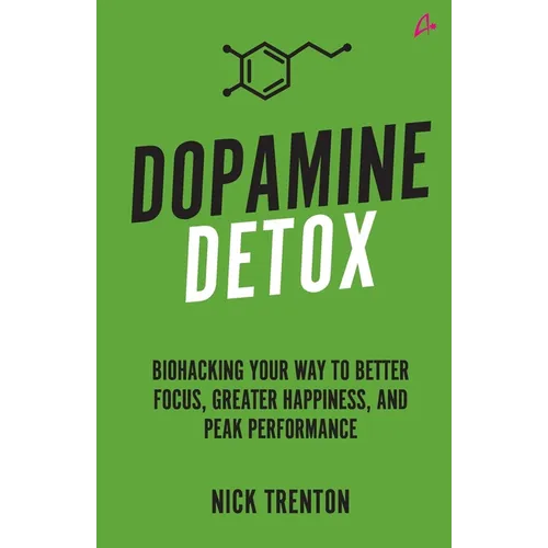 Dopamine Detox: Biohacking Your Way To Better Focus, Greater Happiness, and Peak Performance - Paperback