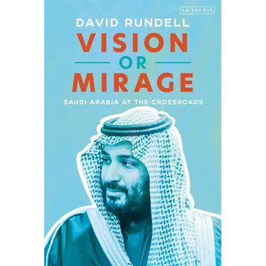 Vision or Mirage: Saudi Arabia at the Crossroads - Hardcover
