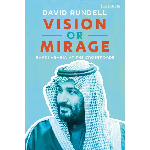 Vision or Mirage: Saudi Arabia at the Crossroads - Hardcover