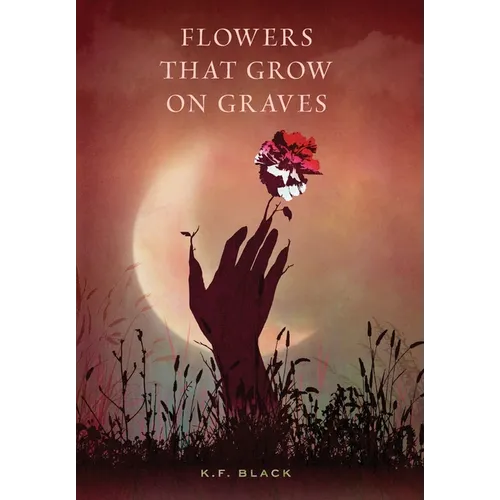 Flowers That Grow on Graves - Hardcover