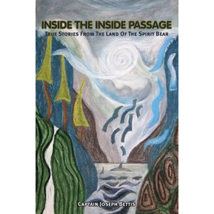 Inside the Inside Passage: True Stories from the Land of the Spirit Bear - Paperback