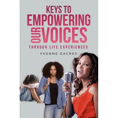KEYS TO EMPOWERING OUR VOICES Through Life Experiences - Paperback