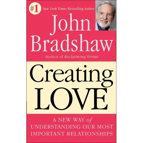 Creating Love: A New Way of Understanding Our Most Important Relationships - Paperback