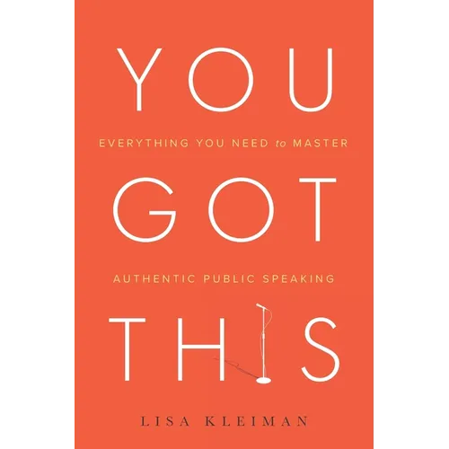 You Got This: Everything You Need to Master Authentic Public Speaking - Paperback