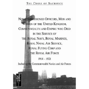 Cross of Sacrifice.Vol 4: Non-Commissioned Officers and Men of the Royal Navy, Royal Flying Corps and Royal Air Force 1914-1919. - Paperback