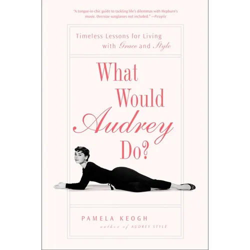What Would Audrey Do?: Timeless Lessons for Living with Grace and Style - Paperback