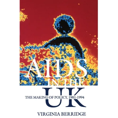 AIDS in the UK: The Making of Policy, 1981-1994 - Paperback