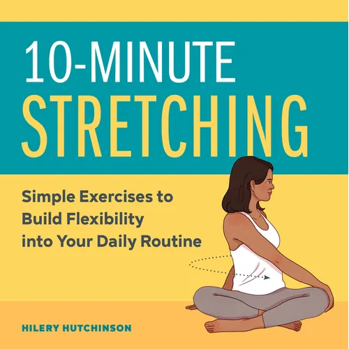 10-Minute Stretching: Simple Exercises to Build Flexibility Into Your Daily Routine - Paperback