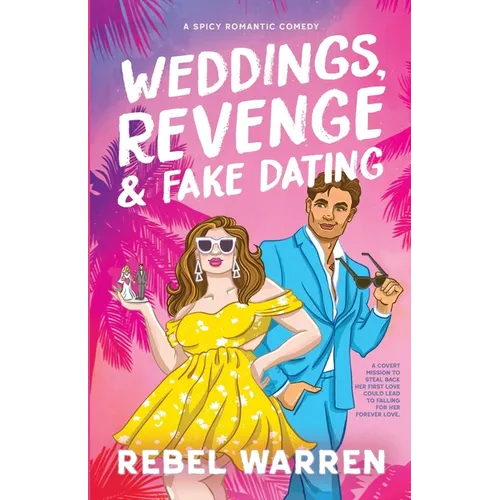 Weddings, Revenge & Fake Dating: A Spicy Romantic Comedy - Paperback
