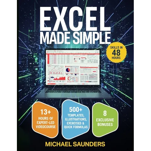 Excel 2025 Made Simple: Your Ultimate Beginner's Guide with 500+ Templates, Illustrations, Practical Exercises and Tutorials to Unlock Formulas and Fu - Paperback