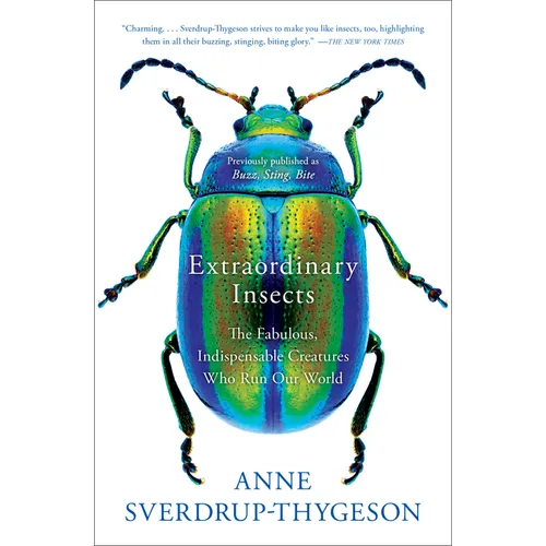 Extraordinary Insects: The Fabulous, Indispensable Creatures Who Run Our World - Paperback