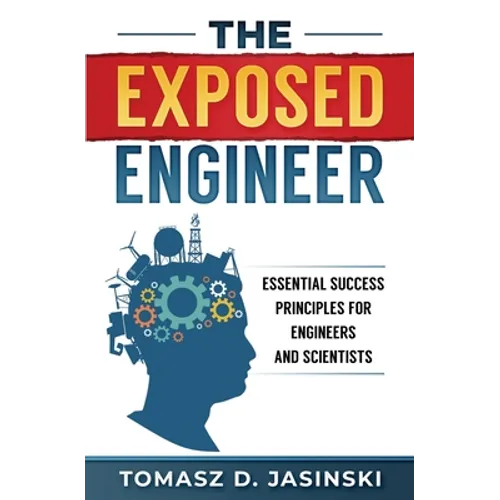 The Exposed Engineer: Essential Success Principles for Engineers and Scientists - Paperback