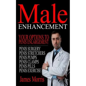 Male Enhancement: Your Options to Penis Enlargement - Paperback