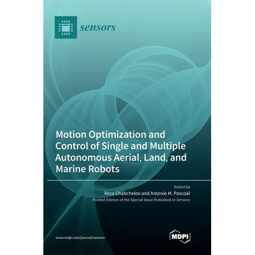 Motion Optimization and Control of Single and Multiple Autonomous Aerial, Land, and Marine Robots - Hardcover