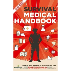 Survival Medical Handbook 2022-2023: Step-By-Step Guide to be Prepared for Any Emergency When Help is NOT On The Way With the Most Up To Date Informat - Paperback