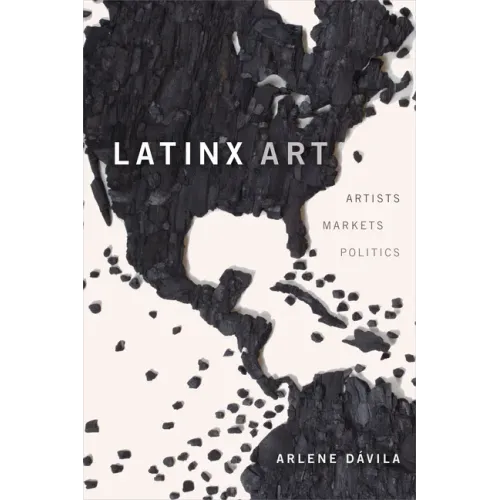 Latinx Art: Artists, Markets, and Politics - Paperback