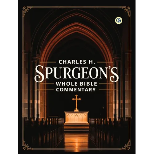 Charles H. Spurgeon's Whole Bible Commentary - Hardcover