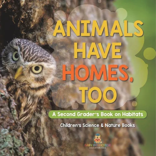 Animals Have Homes, Too: A Second Grader's Book on Habitats Children's Science & Nature Books - Paperback