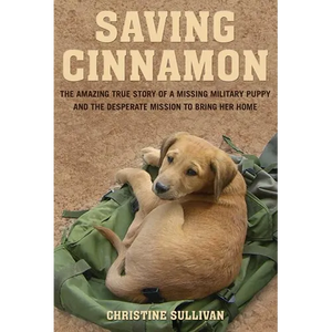 Saving Cinnamon: The Amazing True Story of a Missing Military Puppy and the Desperate Mission to Bring Her Home - Paperback
