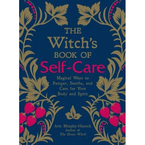 The Witch's Book of Self-Care: Magical Ways to Pamper, Soothe, and Care for Your Body and Spirit - Hardcover