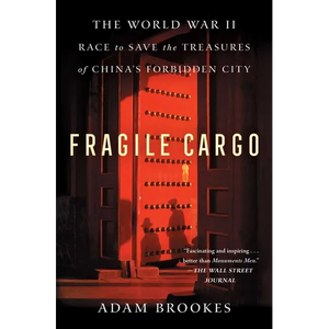 Fragile Cargo: The World War II Race to Save the Treasures of China's Forbidden City - Paperback