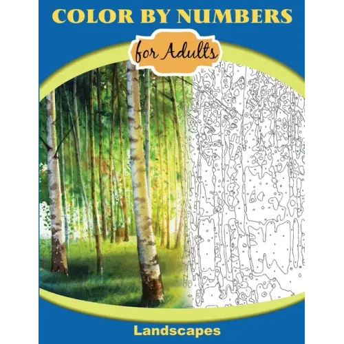Color by Numbers for Adults: Landscapes: Extreme Color by Numbers - Intermediate to Advanced - Paperback