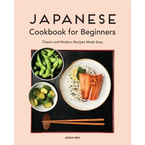 Japanese Cookbook for Beginners: Classic and Modern Recipes Made Easy - Paperback